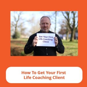 How To Get Your First Life Coaching Client