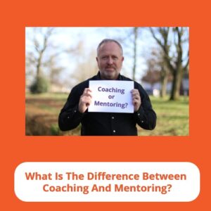 What Is The Difference Between Coaching And Mentoring?